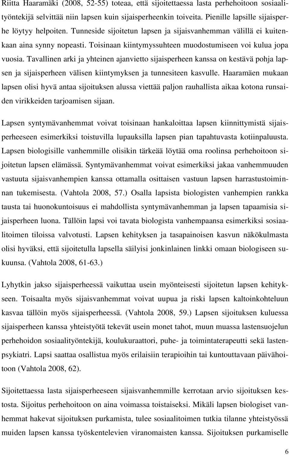 Tavallinen arki ja yhteinen ajanvietto sijaisperheen kanssa on kestävä pohja lapsen ja sijaisperheen välisen kiintymyksen ja tunnesiteen kasvulle.