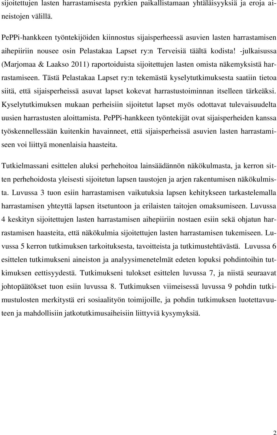 -julkaisussa (Marjomaa & Laakso 2011) raportoiduista sijoitettujen lasten omista näkemyksistä harrastamiseen.