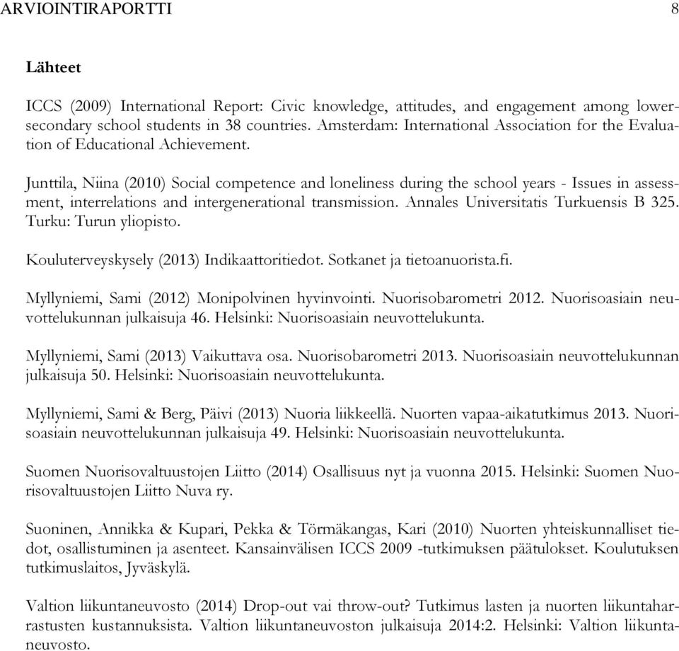 Junttila, Niina (2010) Social competence and loneliness during the school years - Issues in assessment, interrelations and intergenerational transmission. Annales Universitatis Turkuensis B 325.
