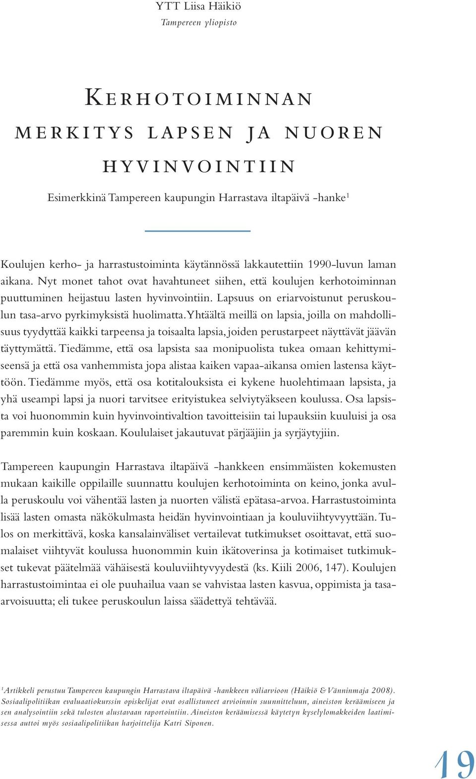 Lapsuus on eriarvoistunut peruskoulun tasa-arvo pyrkimyksistä huolimatta.