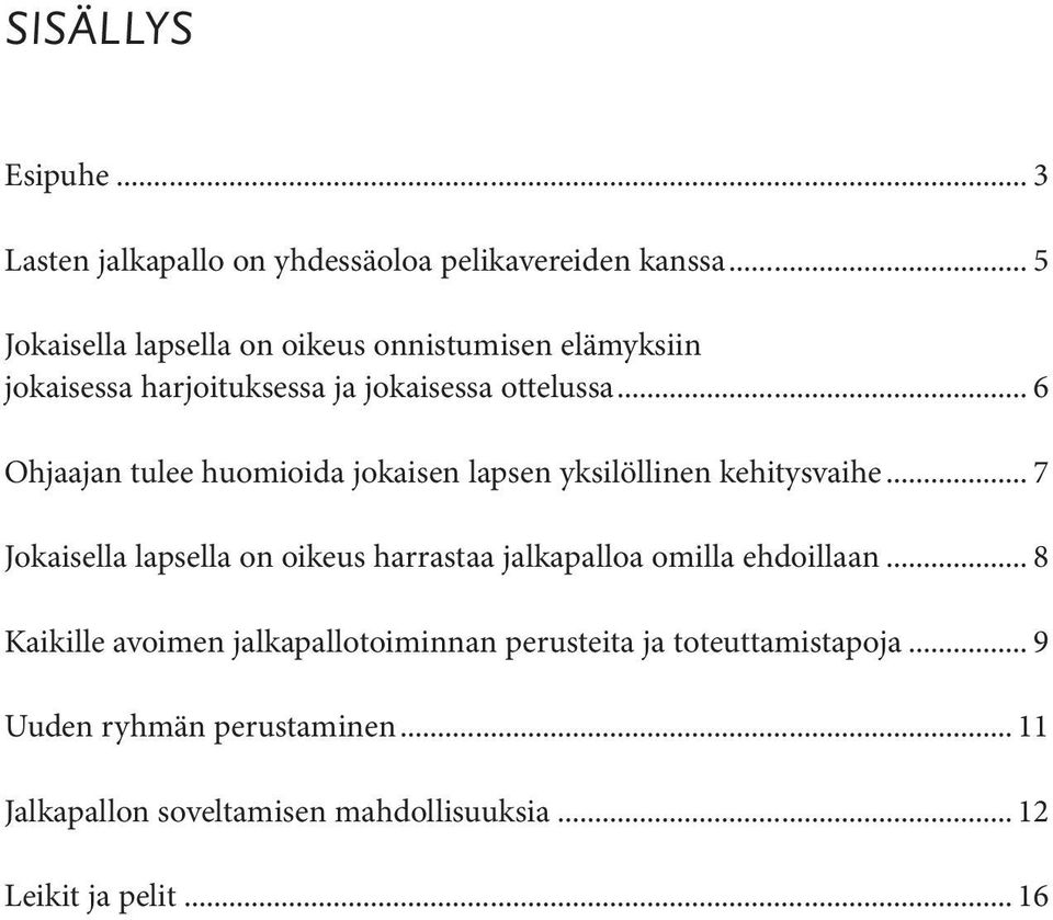 .. 6 Ohjaajan tulee huomioida jokaisen lapsen yksilöllinen kehitysvaihe.