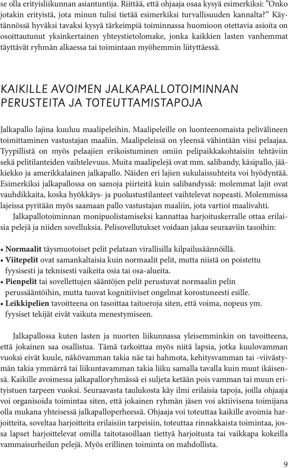 toimintaan myöhemmin liityttäessä. KAIKILLE AVOIMEN JALKAPALLOTOIMINNAN PERUSTEITA JA TOTEUTTAMISTAPOJA Jalkapallo lajina kuuluu maalipeleihin.