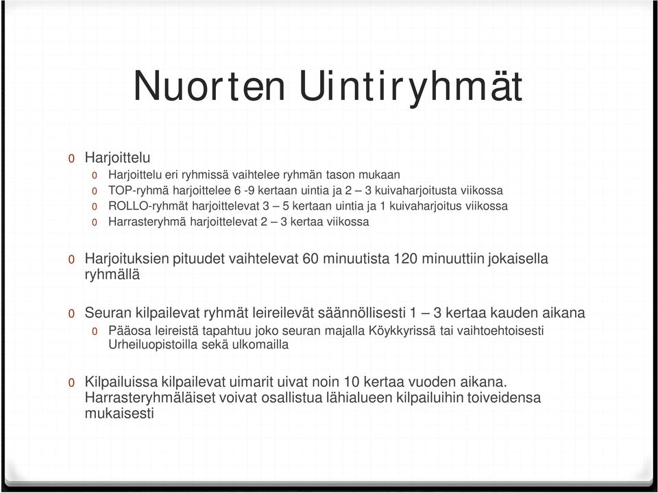 jokaisella ryhmällä 0 Seuran kilpailevat ryhmät leireilevät säännöllisesti 1 3 kertaa kauden aikana 0 Pääosa leireistä tapahtuu joko seuran majalla Köykkyrissä tai vaihtoehtoisesti