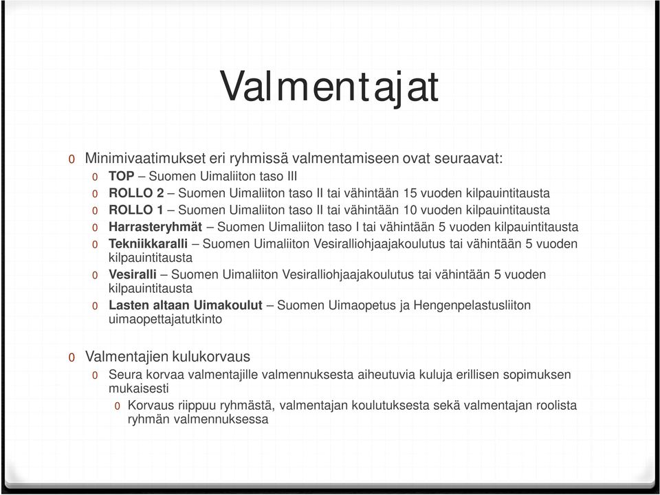 Vesiralliohjaajakoulutus tai vähintään 5 vuoden kilpauintitausta 0 Vesiralli Suomen Uimaliiton Vesiralliohjaajakoulutus tai vähintään 5 vuoden kilpauintitausta 0 Lasten altaan Uimakoulut Suomen