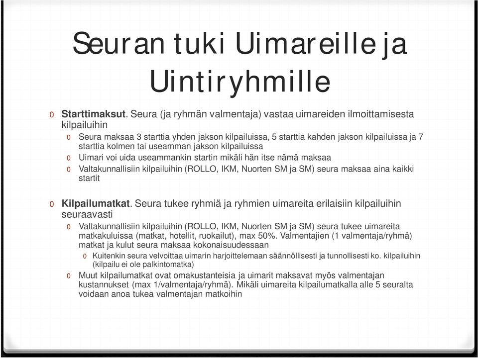 useamman jakson kilpailuissa 0 Uimari voi uida useammankin startin mikäli hän itse nämä maksaa 0 Valtakunnallisiin kilpailuihin (ROLLO, IKM, Nuorten SM ja SM) seura maksaa aina kaikki startit 0