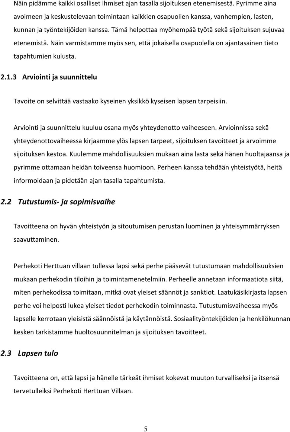 Näin varmistamme myös sen, että jokaisella osapuolella on ajantasainen tieto tapahtumien kulusta. 2.1.