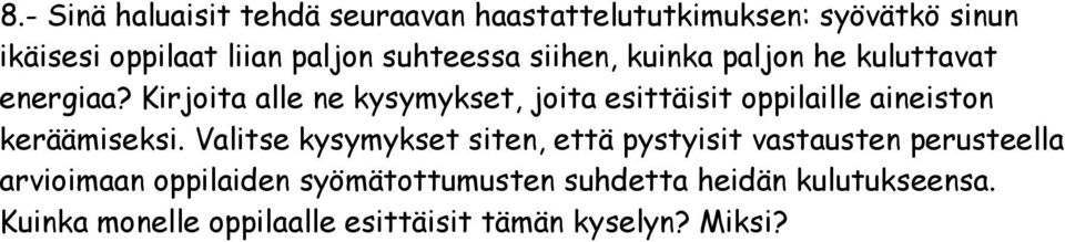 Kirjoita alle ne kysymykset, joita esittäisit oppilaille aineiston keräämiseksi.