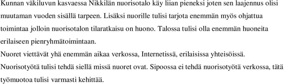 Talossa tulisi olla enemmän huoneita erilaiseen pienryhmätoimintaan.