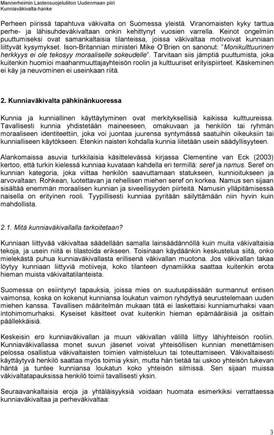 Ison-Britannian ministeri Mike O Brien on sanonut: Monikulttuurinen herkkyys ei ole tekosyy moraaliselle sokeudelle.