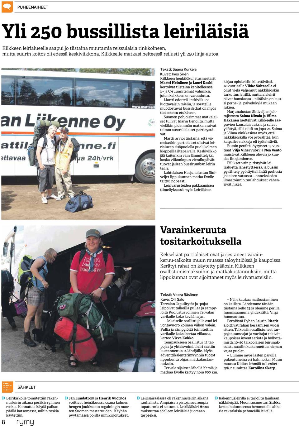 Teksti: Saana Kurkela Kuvat: Ines Sirén Kilkkeen henkilökuljetusmestarit Martti Heinänen ja Lauri Kaski kertoivat tiistaina kehitelleensä B- ja C-suunnitelmat valmiiksi, joten kaikkeen on varauduttu.