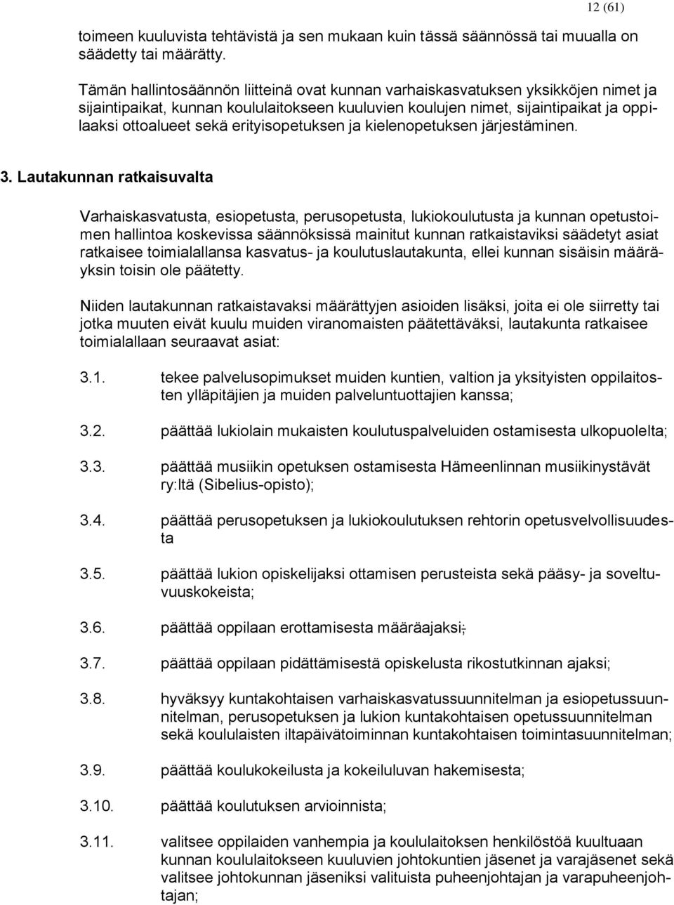 erityisopetuksen ja kielenopetuksen järjestäminen. 3.