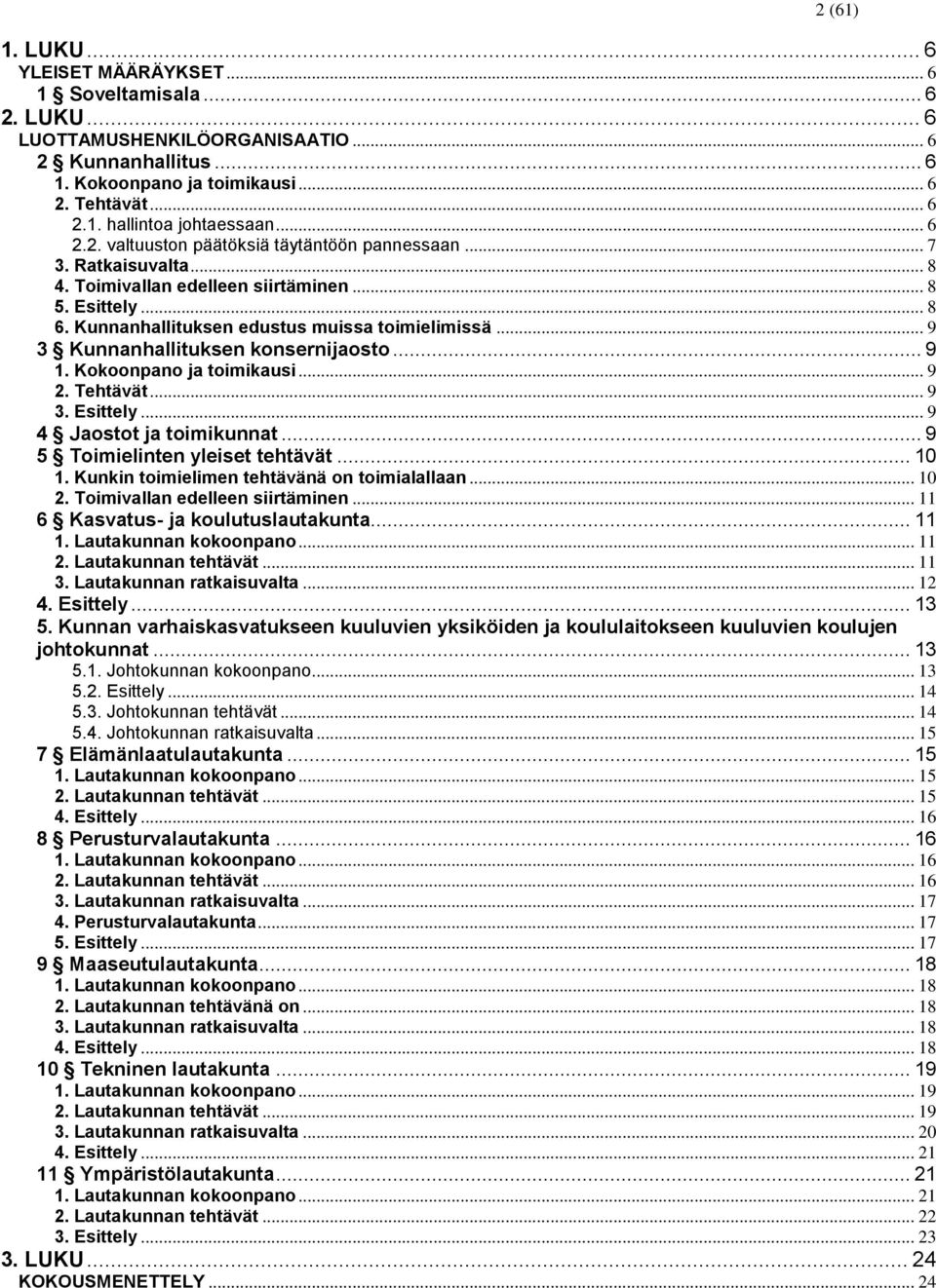 .. 9 3 Kunnanhallituksen konsernijaosto... 9 1. Kokoonpano ja toimikausi... 9 2. Tehtävät... 9 3. Esittely... 9 4 Jaostot ja toimikunnat... 9 5 Toimielinten yleiset tehtävät... 10 1.