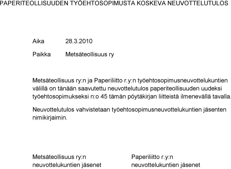 y:n työehtosopimusneuvottelukuntien välillä on tänään saavutettu neuvottelutulos paperiteollisuuden uudeksi