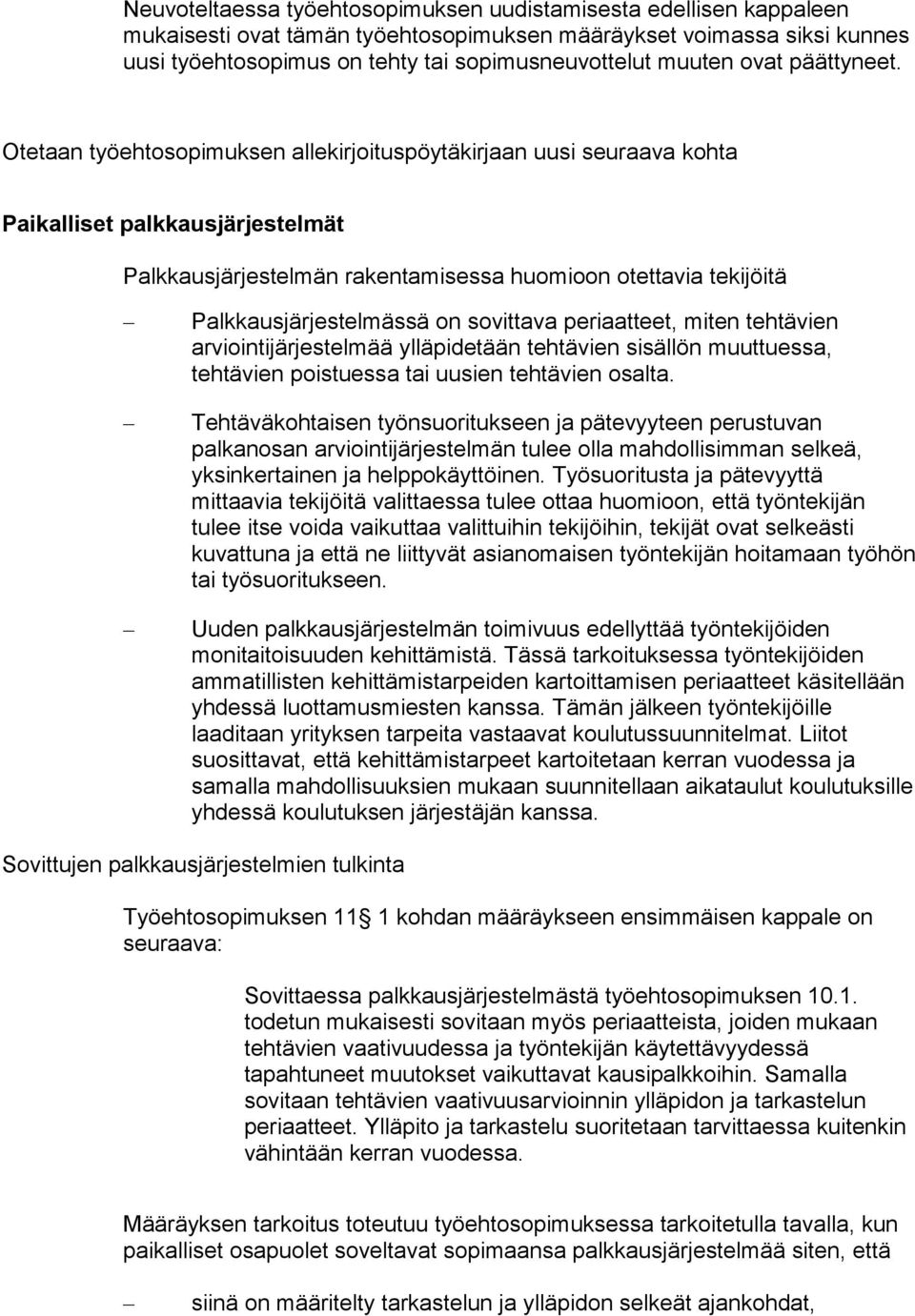 Otetaan työehtosopimuksen allekirjoituspöytäkirjaan uusi seuraava kohta Paikalliset palkkausjärjestelmät Palkkausjärjestelmän rakentamisessa huomioon otettavia tekijöitä Palkkausjärjestelmässä on