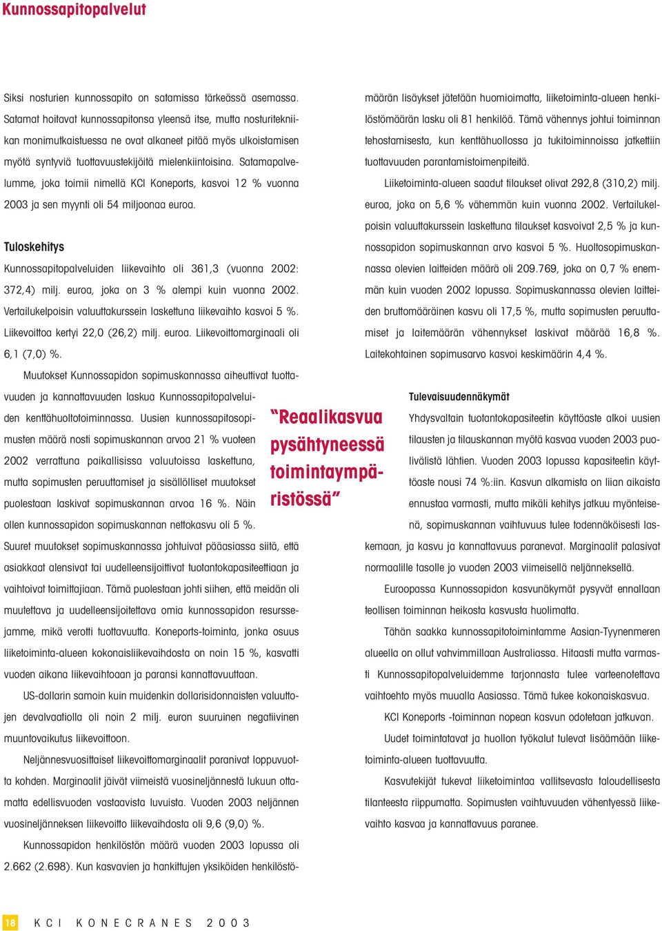 Satamapalvelumme, joka toimii nimellä KCI Koneports, kasvoi 12 % vuonna 2003 ja sen myynti oli 54 miljoonaa euroa.