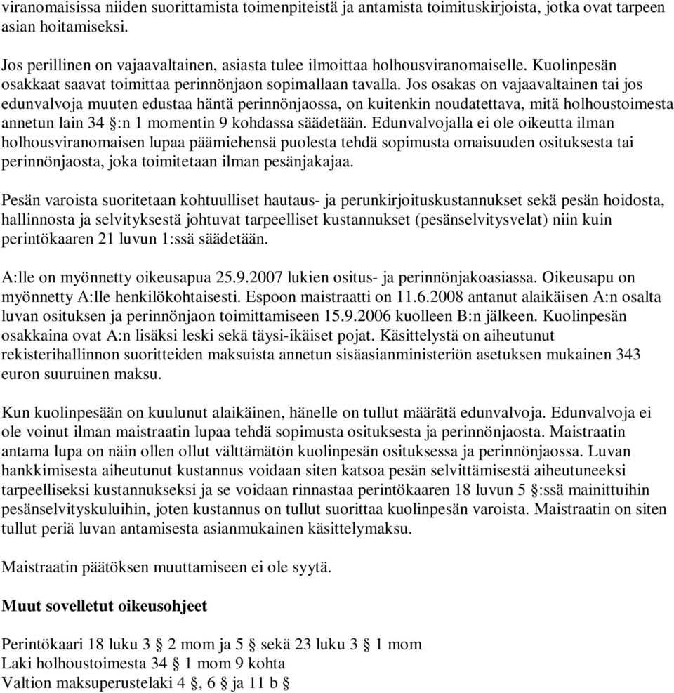 Jos osakas on vajaavaltainen tai jos edunvalvoja muuten edustaa häntä perinnönjaossa, on kuitenkin noudatettava, mitä holhoustoimesta annetun lain 34 :n 1 momentin 9 kohdassa säädetään.