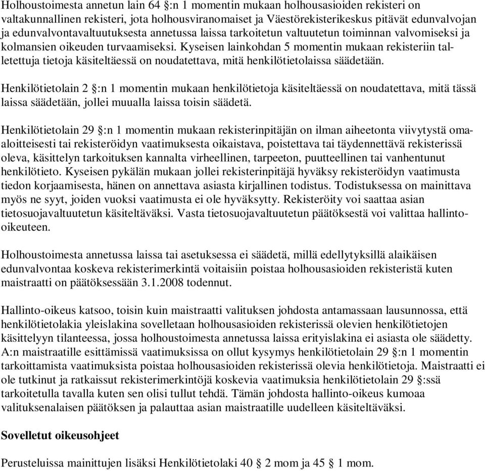 Kyseisen lainkohdan 5 momentin mukaan rekisteriin talletettuja tietoja käsiteltäessä on noudatettava, mitä henkilötietolaissa säädetään.