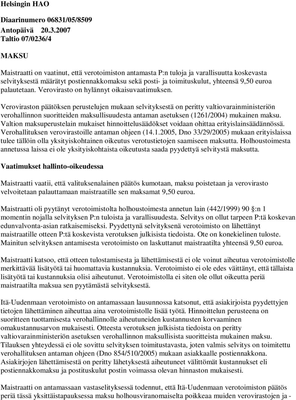 2007 Taltio 07/0236/4 MAKSU Maistraatti on vaatinut, että verotoimiston antamasta P:n tuloja ja varallisuutta koskevasta selvityksestä määrätyt postiennakkomaksu sekä posti- ja toimituskulut,