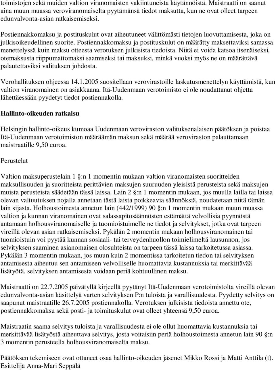 Postiennakkomaksu ja postituskulut ovat aiheutuneet välittömästi tietojen luovuttamisesta, joka on julkisoikeudellinen suorite.