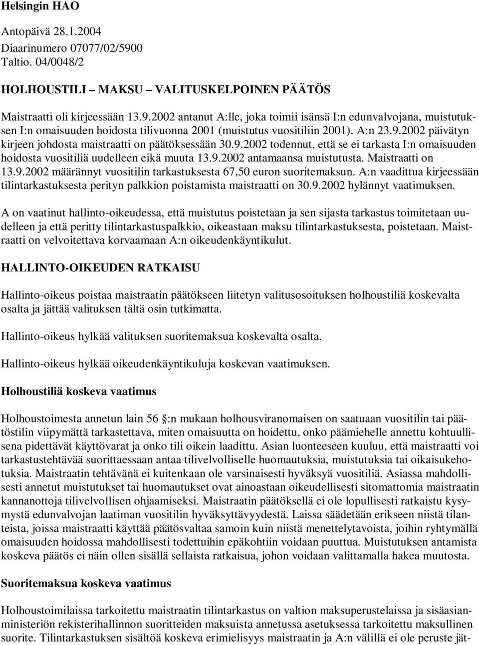 Maistraatti on 13.9.2002 määrännyt vuositilin tarkastuksesta 67,50 euron suoritemaksun. A:n vaadittua kirjeessään tilintarkastuksesta perityn palkkion poistamista maistraatti on 30.9.2002 hylännyt vaatimuksen.