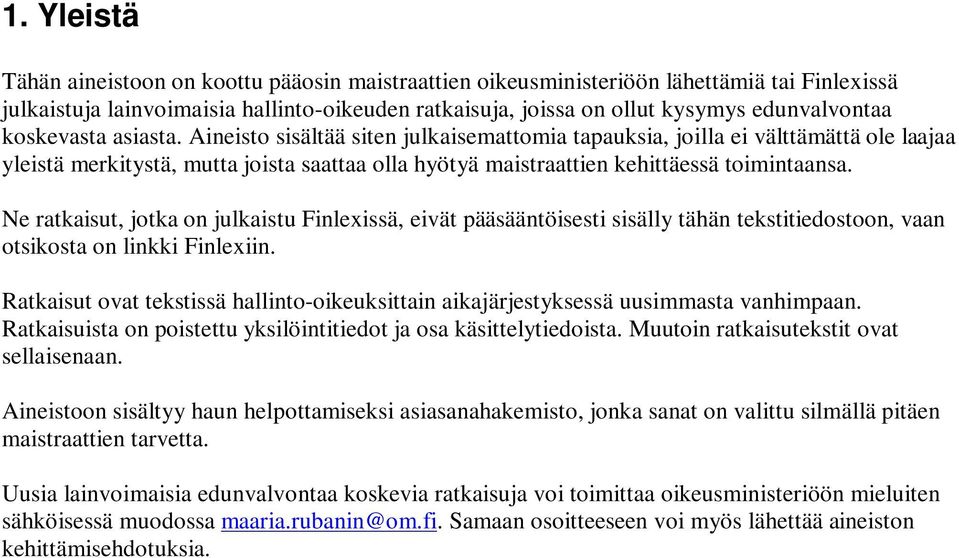 Ne ratkaisut, jotka on julkaistu Finlexissä, eivät pääsääntöisesti sisälly tähän tekstitiedostoon, vaan otsikosta on linkki Finlexiin.