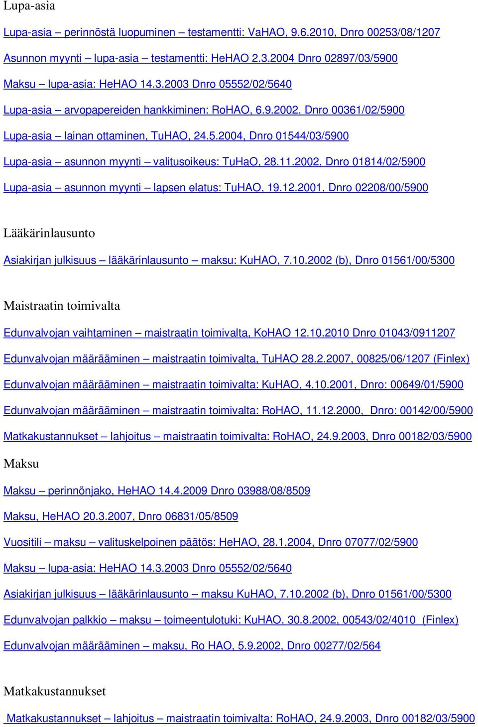 2002, Dnro 01814/02/5900 Lupa-asia asunnon myynti lapsen elatus: TuHAO, 19.12.2001, Dnro 02208/00/5900 Lääkärinlausunto Asiakirjan julkisuus lääkärinlausunto maksu: KuHAO, 7.10.