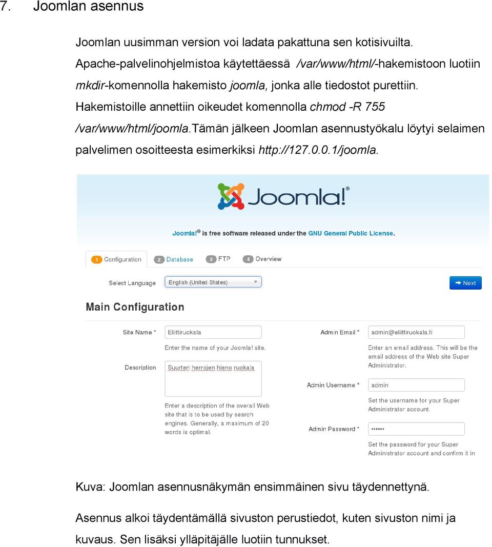 Hakemistoille annettiin oikeudet komennolla chmod R 755 /var/www/html/joomla.
