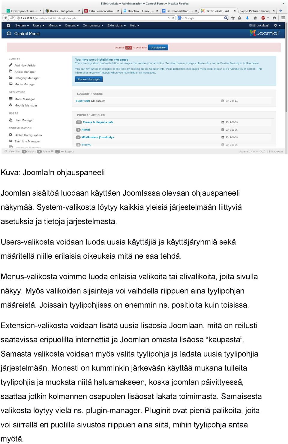 Users valikosta voidaan luoda uusia käyttäjiä ja käyttäjäryhmiä sekä määritellä niille erilaisia oikeuksia mitä ne saa tehdä.