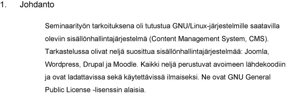 Tarkastelussa olivat neljä suosittua sisällönhallintajärjestelmää: Joomla, Wordpress, Drupal ja Moodle.