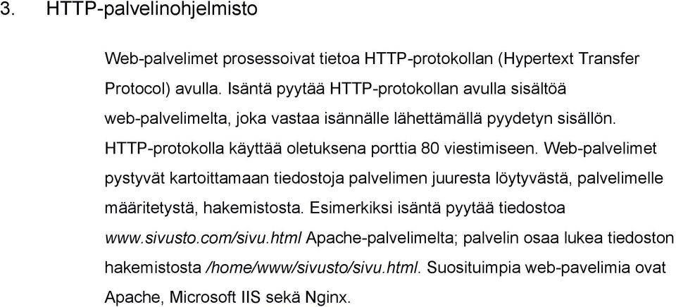 HTTP protokolla käyttää oletuksena porttia 80 viestimiseen.