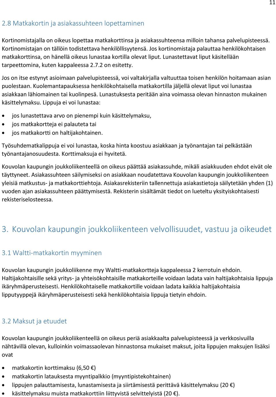 Lunastettavat liput käsitellään tarpeettomina, kuten kappaleessa 2.7.2 on esitetty.