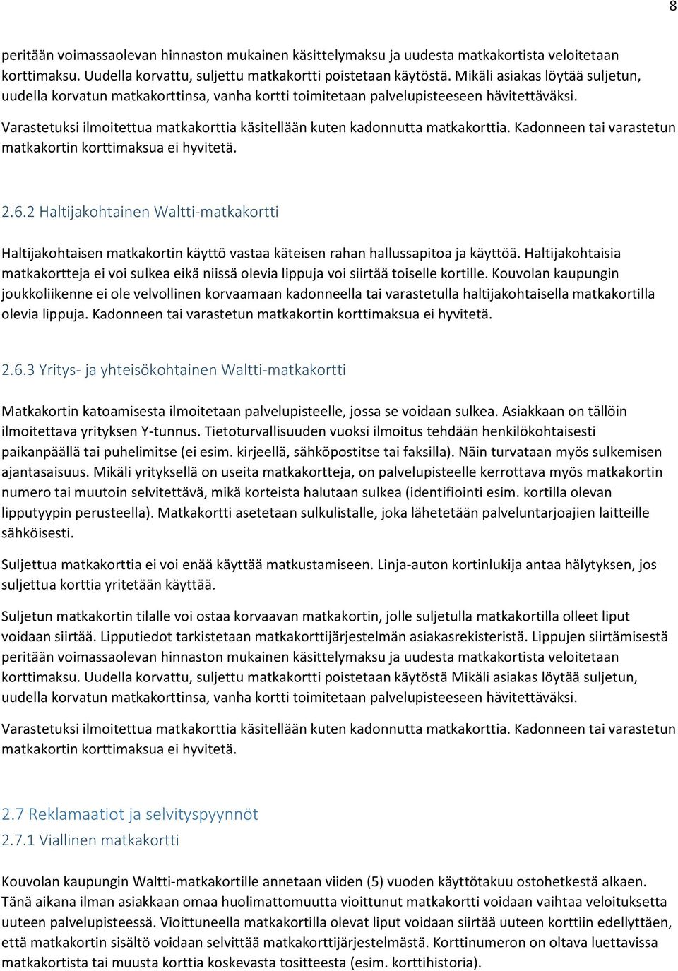 Varastetuksi ilmoitettua matkakorttia käsitellään kuten kadonnutta matkakorttia. Kadonneen tai varastetun matkakortin korttimaksua ei hyvitetä. 2.6.