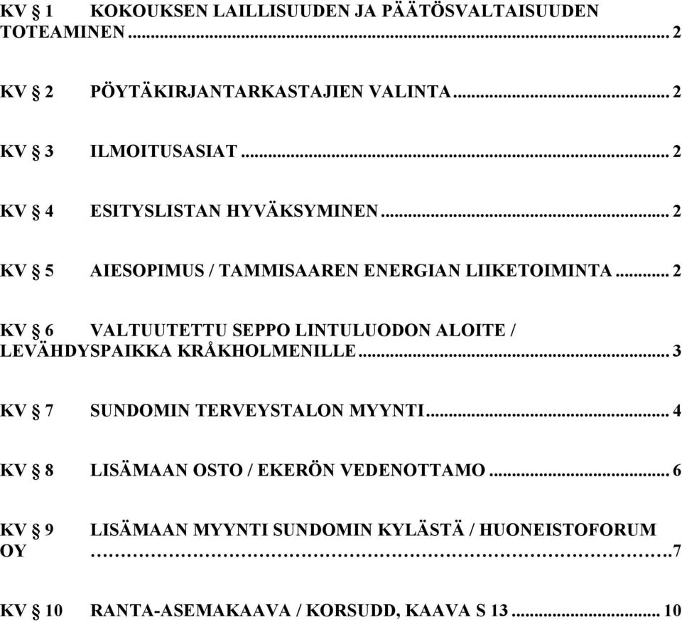 .. 2 KV 6 VALTUUTETTU SEPPO LINTULUODON ALOITE / LEVÄHDYSPAIKKA KRÅKHOLMENILLE... 3 KV 7 SUNDOMIN TERVEYSTALON MYYNTI.