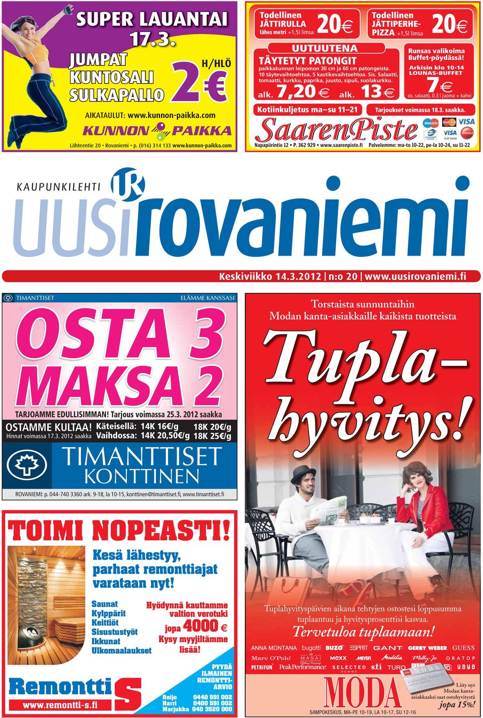 Salaatti, tomaatti, kurkku, paprika, juusto, sipuli, suolakurkku. alk. 7,20 alk. 13 Kotiinkuljetus ma su 11 21 Todellinen JÄTTIPERHE- PIZZA +1,5l limsa 20 Runsas valikoima Buffet-pöydässä!