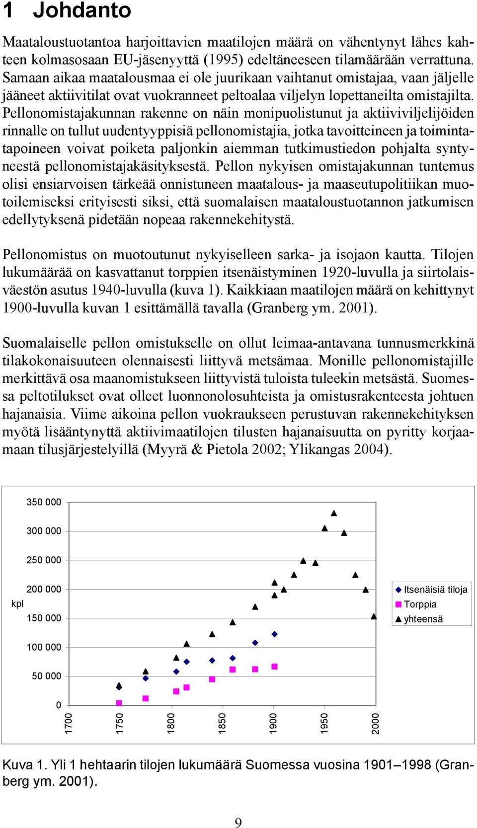 Pellonomistajakunnan rakenne on näin monipuolistunut ja aktiiviviljelijöiden rinnalle on tullut uudentyyppisiä pellonomistajia, jotka tavoitteineen ja toimintatapoineen voivat poiketa paljonkin