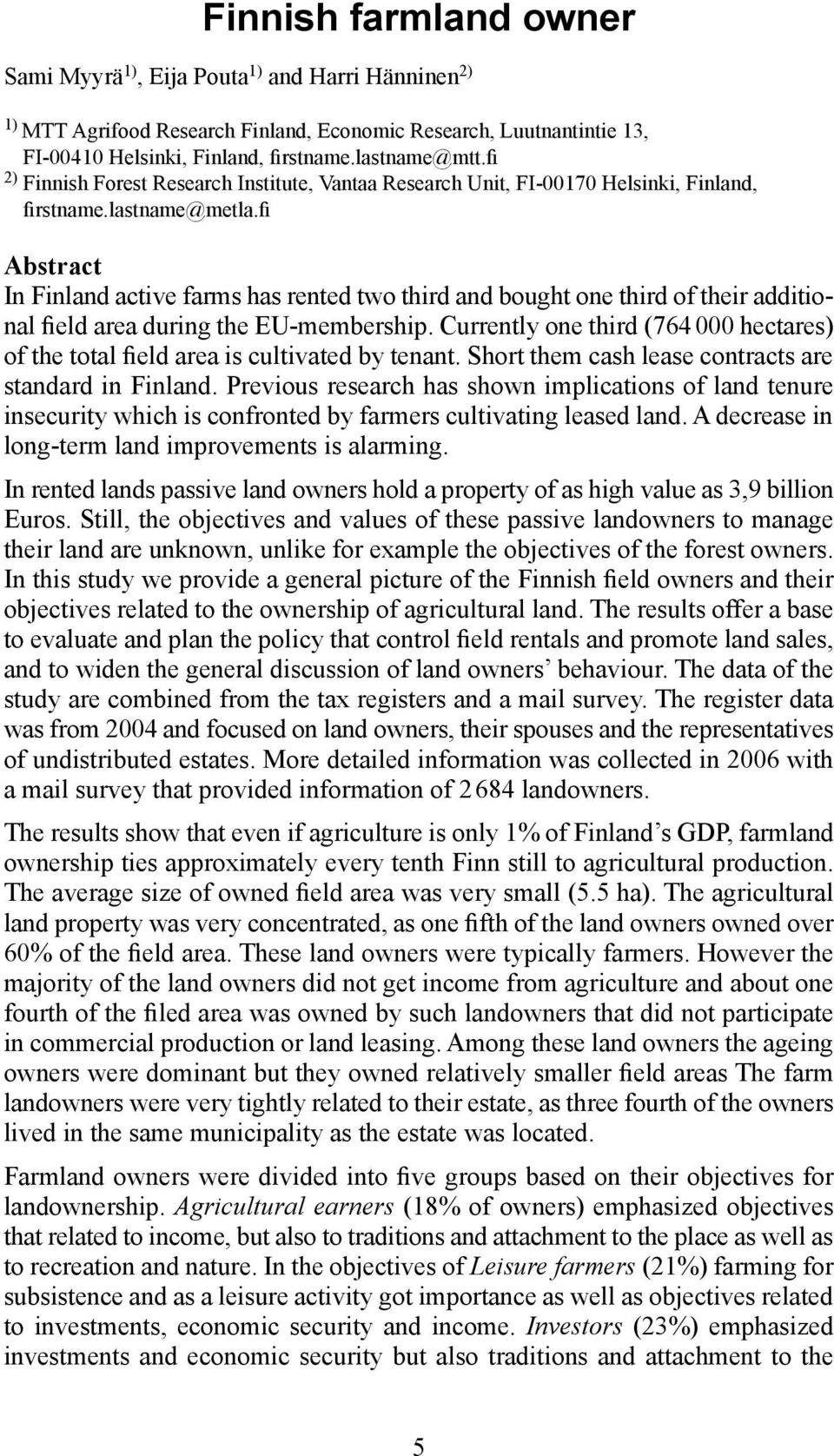 fi Abstract In Finland active farms has rented two third and bought one third of their additional field area during the EU-membership.