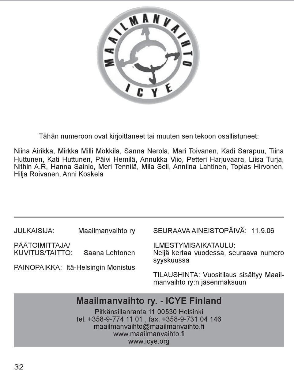 R, Hanna Sainio, Meri Tennilä, Mila Sell, Anniina Lahtinen, Topias Hirvonen, Hilja Roivanen, Anni Koskela JULKAISIJA: Maailmanvaihto ry SEURAAVA AINEISTOPÄIVÄ: 11.9.