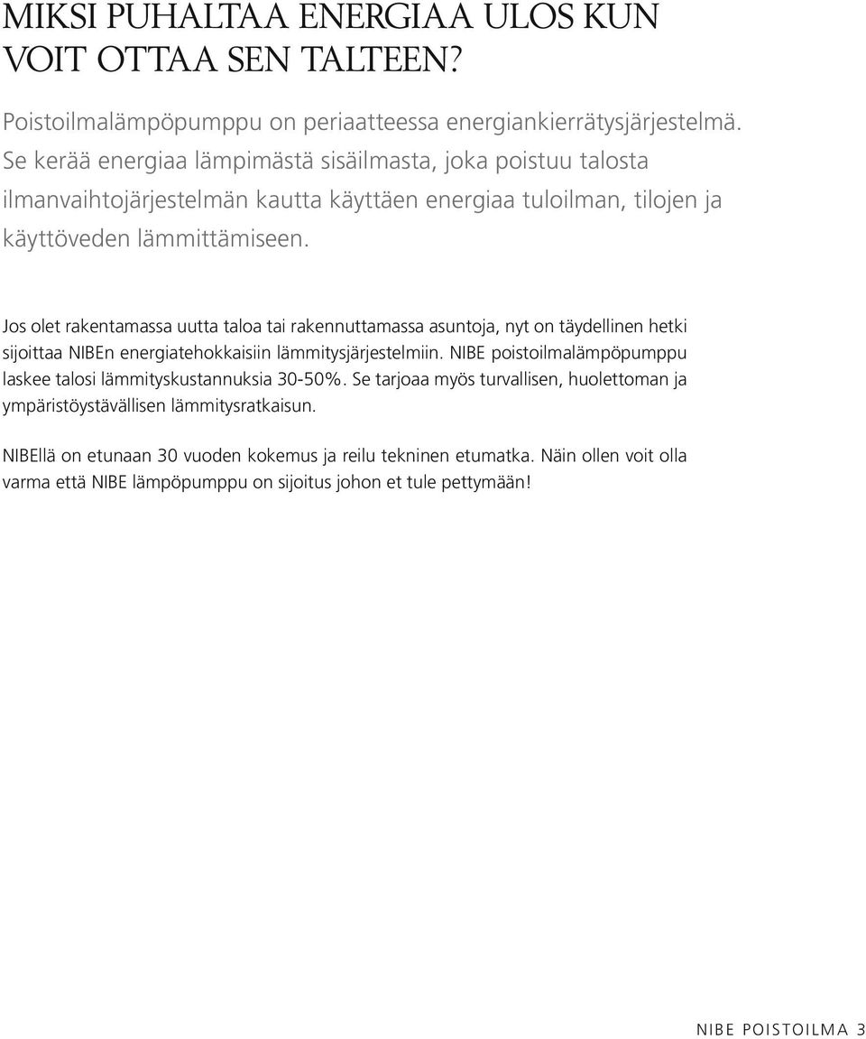 Jos olet rakentamassa uutta taloa tai rakennuttamassa asuntoja, nyt on täydellinen hetki sijoittaa NIBEn energiatehokkaisiin lämmitysjärjestelmiin.