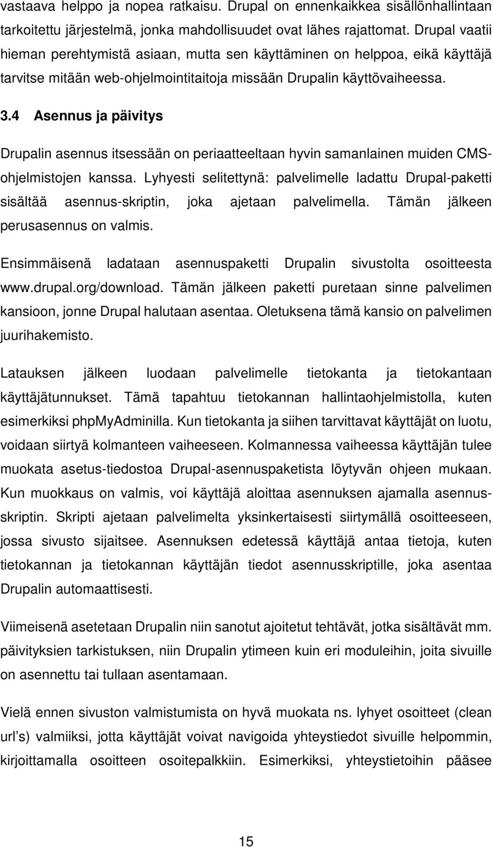 4 Asennus ja päivitys Drupalin asennus itsessään on periaatteeltaan hyvin samanlainen muiden CMSohjelmistojen kanssa.