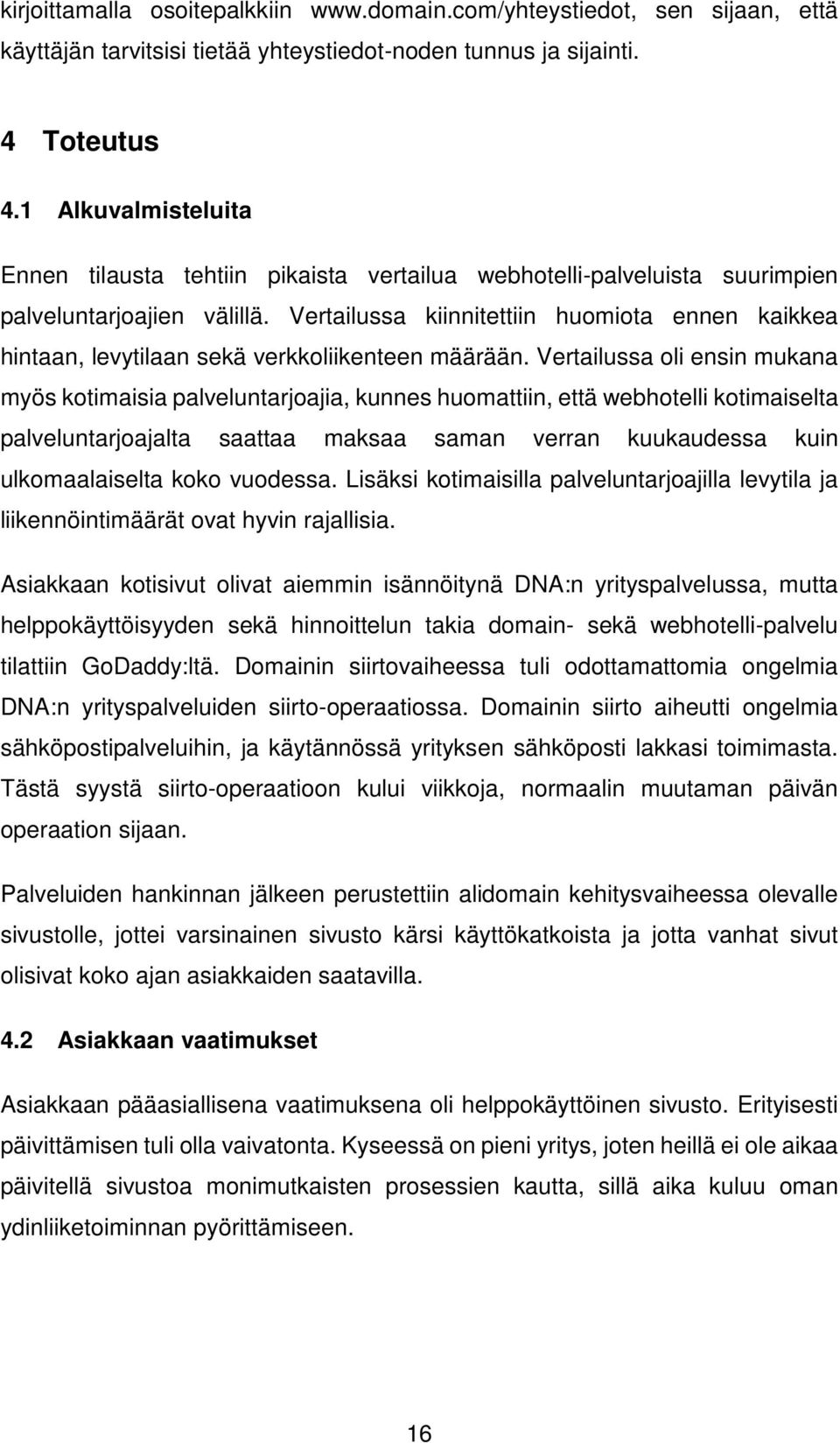 Vertailussa kiinnitettiin huomiota ennen kaikkea hintaan, levytilaan sekä verkkoliikenteen määrään.