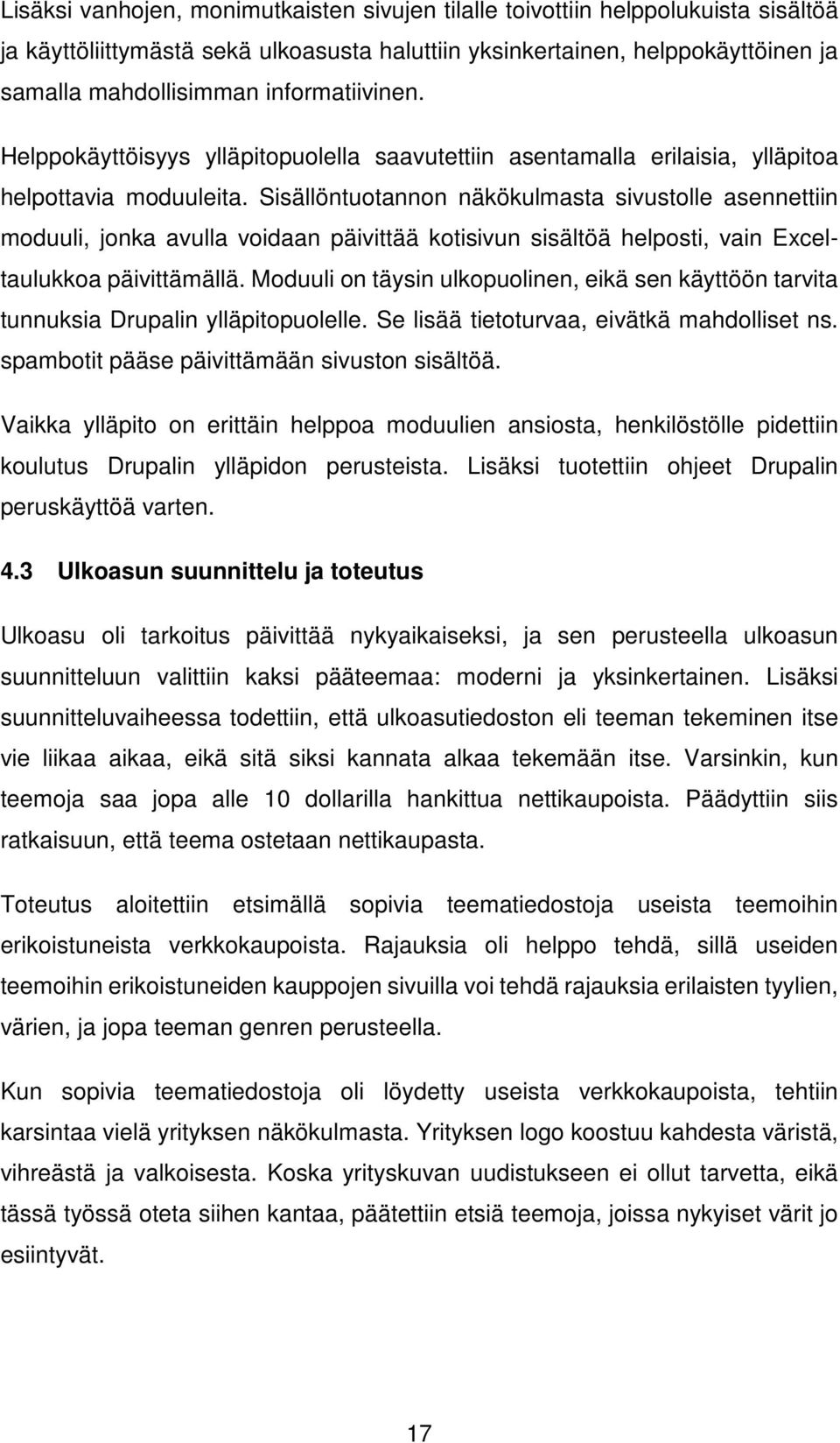 Sisällöntuotannon näkökulmasta sivustolle asennettiin moduuli, jonka avulla voidaan päivittää kotisivun sisältöä helposti, vain Exceltaulukkoa päivittämällä.