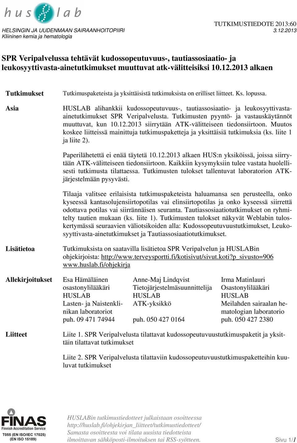 2013 alkaen Tutkimukset Asia Tutkimuspaketeista ja yksittäisistä tutkimuksista on erilliset liitteet. Ks. lopussa.