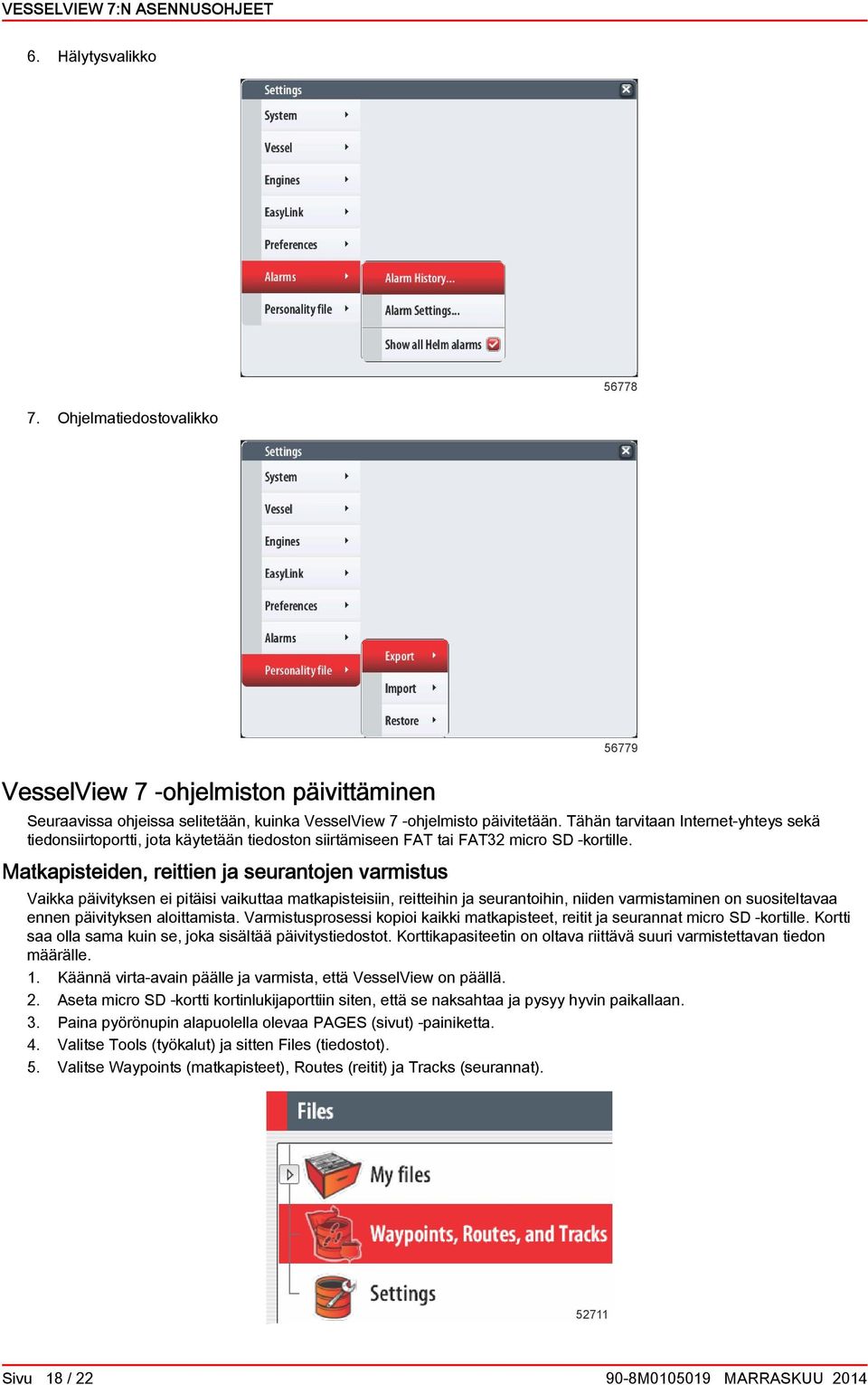 Mtkpisteiden, reittien j seurntojen vrmistus Vikk päivityksen ei pitäisi vikutt mtkpisteisiin, reitteihin j seurntoihin, niiden vrmistminen on suositeltv ennen päivityksen loittmist.