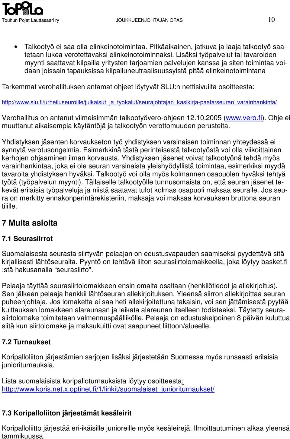 elinkeinotoimintana Tarkemmat verohallituksen antamat ohjeet löytyvät SLU:n nettisivuilta osoitteesta: http://www.slu.
