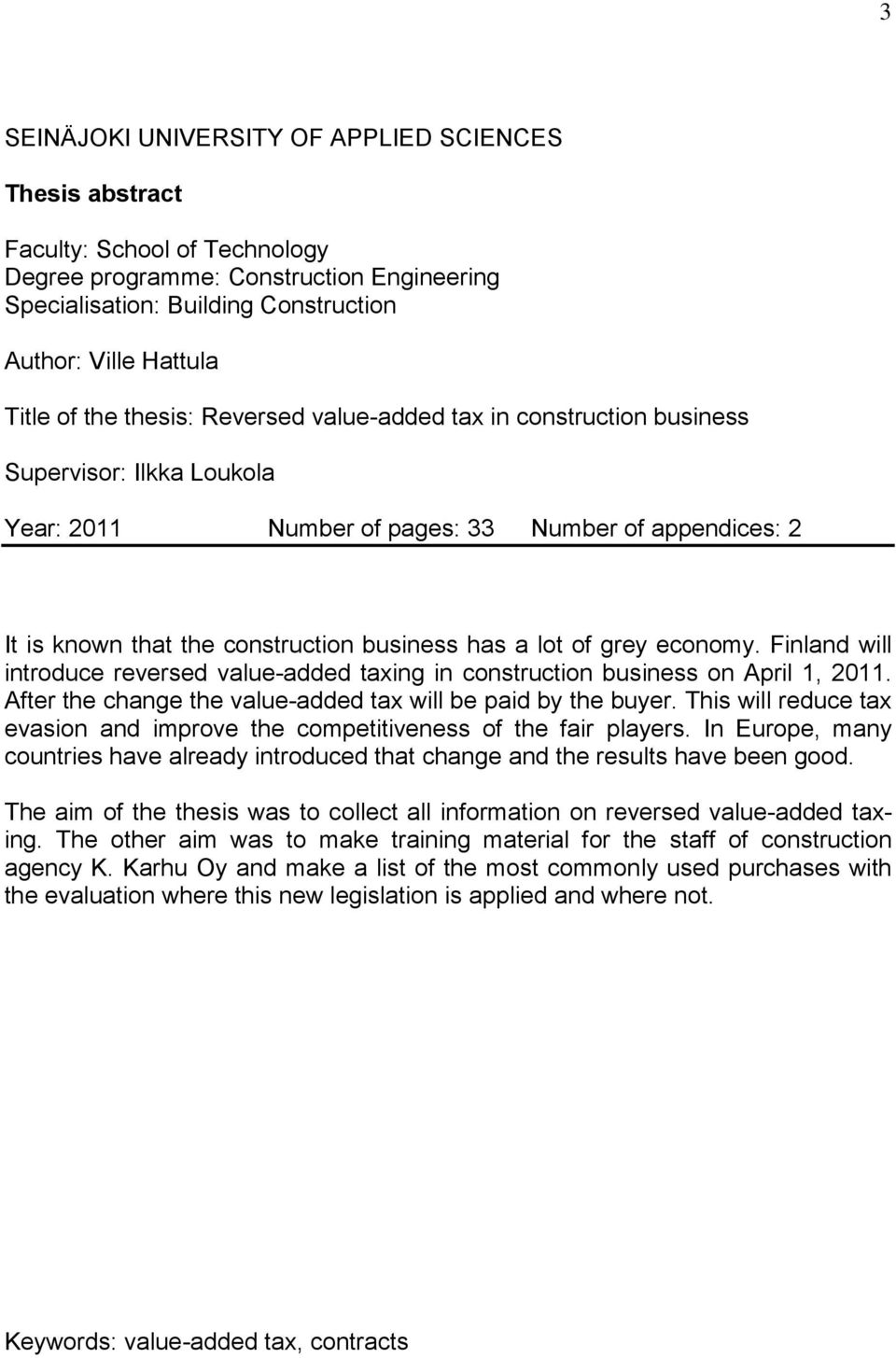 of grey economy. Finland will introduce reversed value-added taxing in construction business on April 1, 2011. After the change the value-added tax will be paid by the buyer.