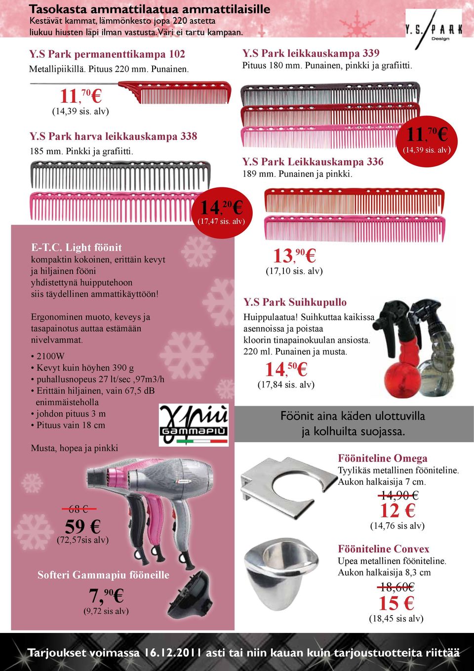 Punainen ja pinkki. 11, 70 (14,39 sis. alv) 14, 20 (17,47 sis. alv) E-T.C.