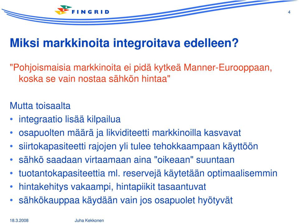 lisää kilpailua osapuolten määrä ja likviditeetti markkinoilla kasvavat siirtokapasiteetti rajojen yli tulee tehokkaampaan