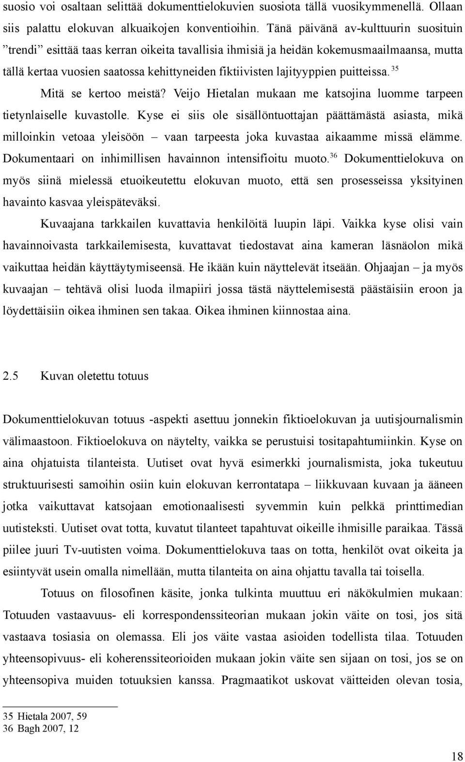 puitteissa. 35 Mitä se kertoo meistä? Veijo Hietalan mukaan me katsojina luomme tarpeen tietynlaiselle kuvastolle.