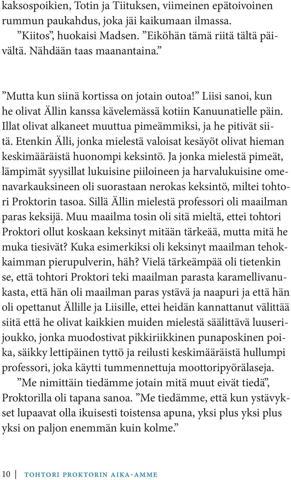 Etenkin Älli, jonka mielestä valoisat kesäyöt olivat hieman keskimääräistä huonompi keksintö.