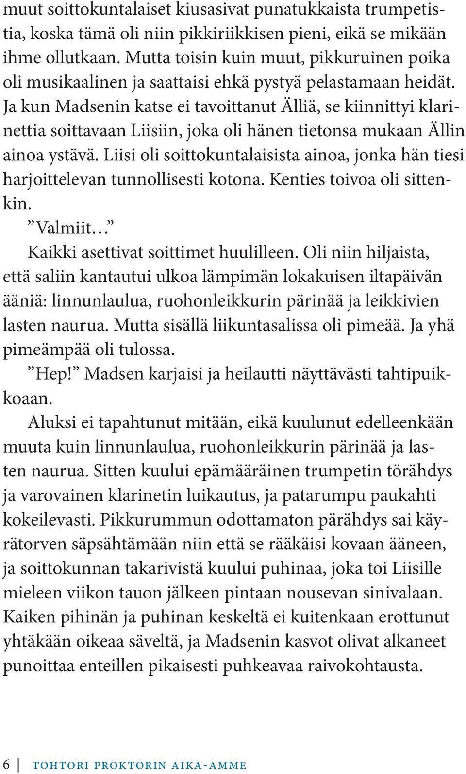 Ja kun Madsenin katse ei tavoittanut Älliä, se kiinnittyi klarinettia soittavaan Liisiin, joka oli hänen tietonsa mukaan Ällin ainoa ystävä.